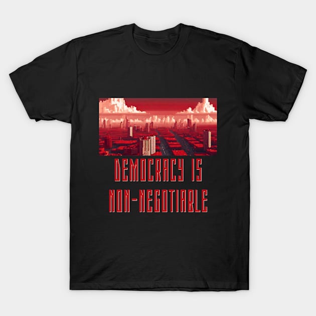 Democracy is Non-Negotiable T-Shirt by DystoTown